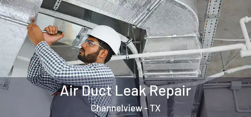Air Duct Leak Repair Channelview - TX