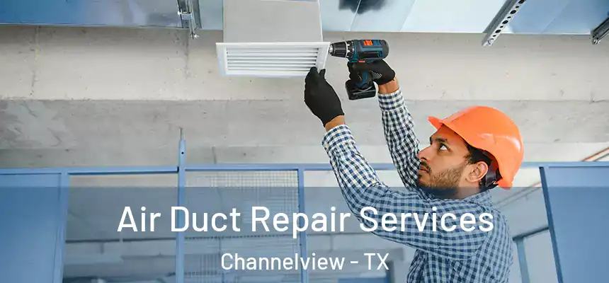 Air Duct Repair Services Channelview - TX