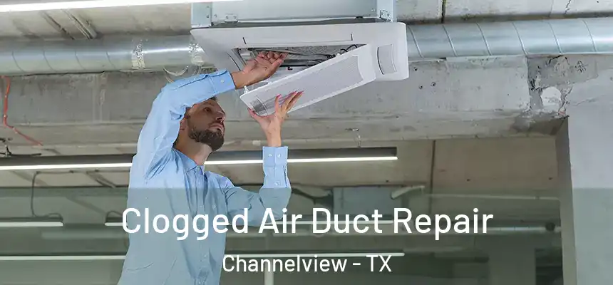 Clogged Air Duct Repair Channelview - TX