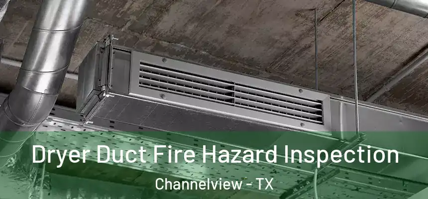 Dryer Duct Fire Hazard Inspection Channelview - TX