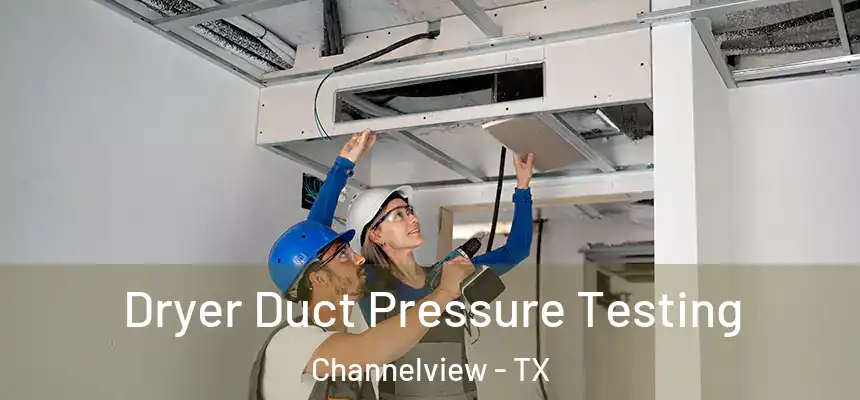  Dryer Duct Pressure Testing Channelview - TX