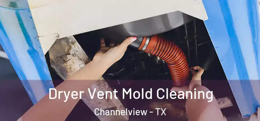 Dryer Vent Mold Cleaning Channelview - TX