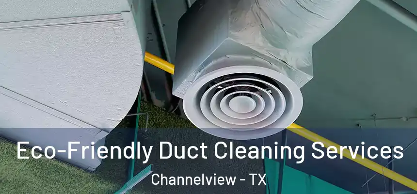 Eco-Friendly Duct Cleaning Services Channelview - TX