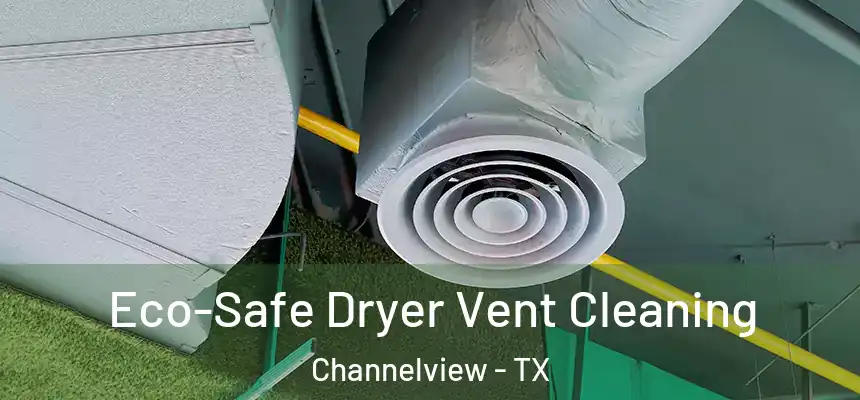  Eco-Safe Dryer Vent Cleaning Channelview - TX