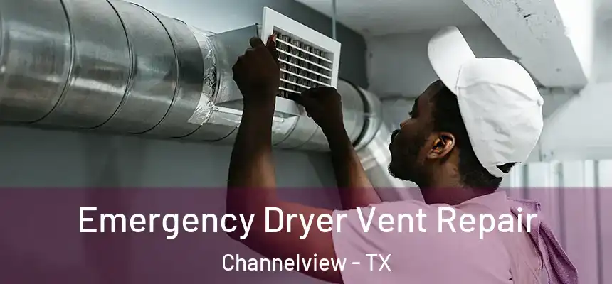Emergency Dryer Vent Repair Channelview - TX