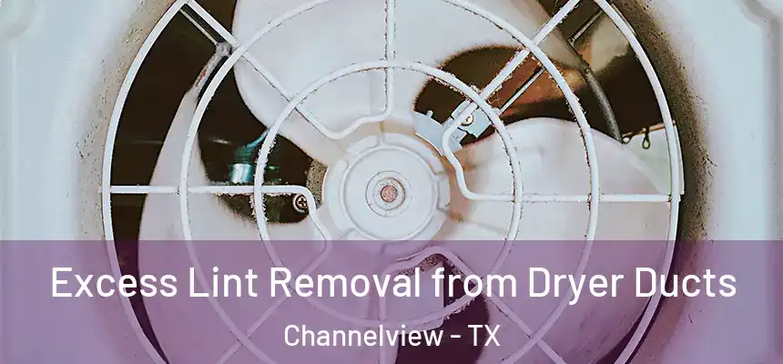 Excess Lint Removal from Dryer Ducts Channelview - TX