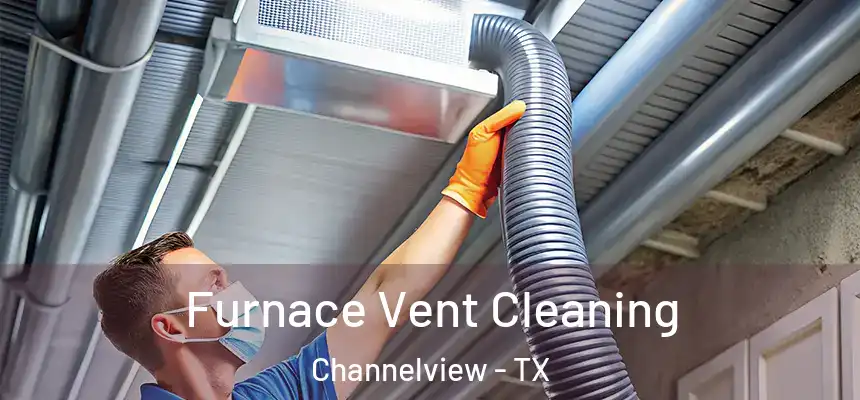  Furnace Vent Cleaning Channelview - TX