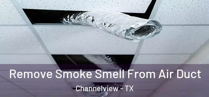 Remove Smoke Smell From Air Duct Channelview - TX