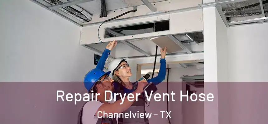 Repair Dryer Vent Hose Channelview - TX