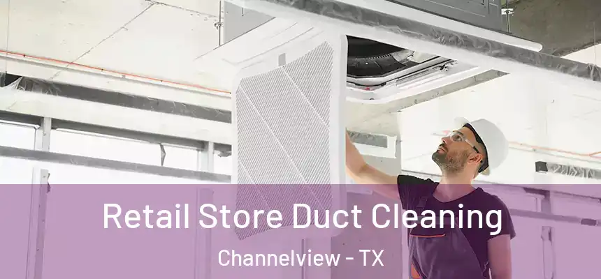 Retail Store Duct Cleaning Channelview - TX