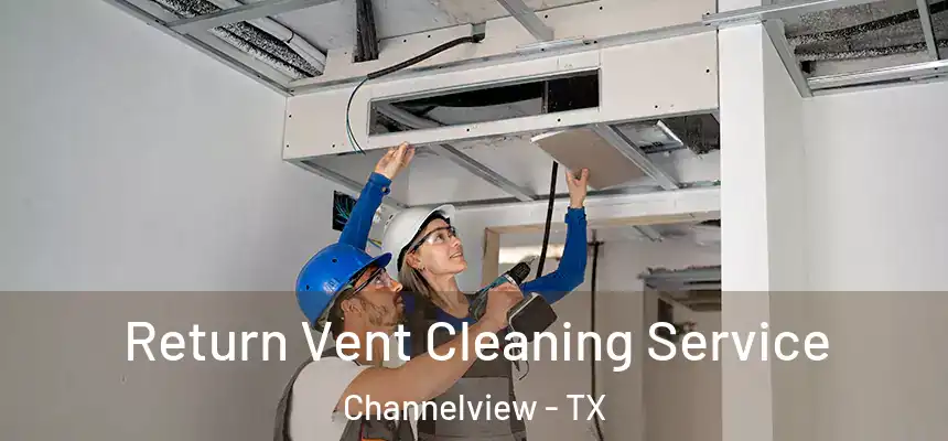  Return Vent Cleaning Service Channelview - TX