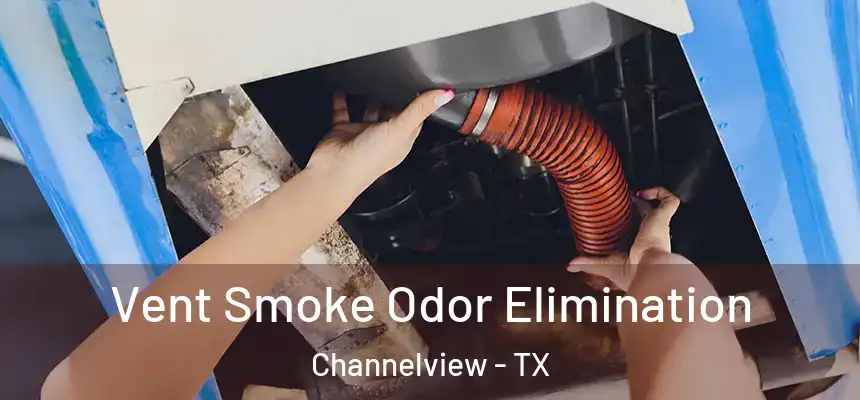 Vent Smoke Odor Elimination Channelview - TX