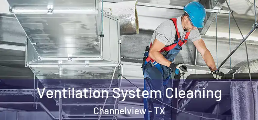  Ventilation System Cleaning Channelview - TX