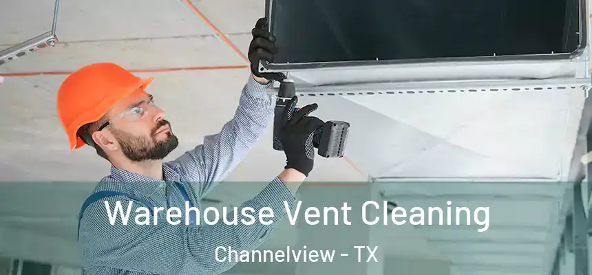  Warehouse Vent Cleaning Channelview - TX